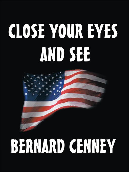 Title details for CLOSE YOUR EYES AND SEE by Bernard R. Cenny - Available